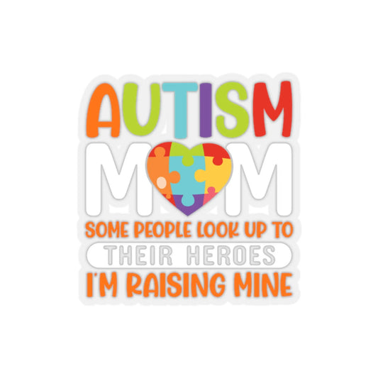 Autism Mom Sticker: Some People Look Up To Their Heroes, I'm Raising Mine