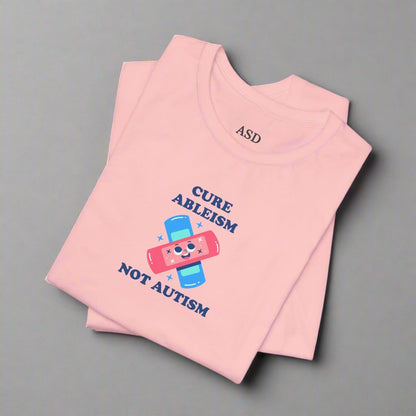 Cure Ableism, Not Autism: Sensory-Friendly T-Shirt