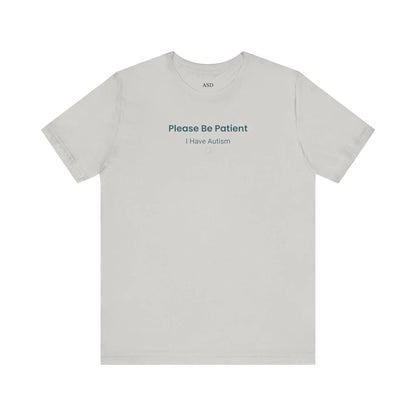 Please Be Patient I Have Autism - Sensory-Friendly T-Shirt