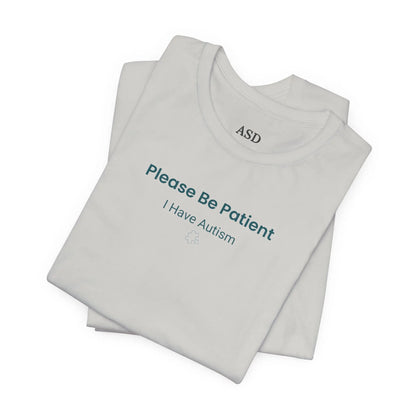 Please Be Patient I Have Autism - Sensory-Friendly T-Shirt