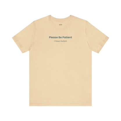 Please Be Patient I Have Autism - Sensory-Friendly T-Shirt